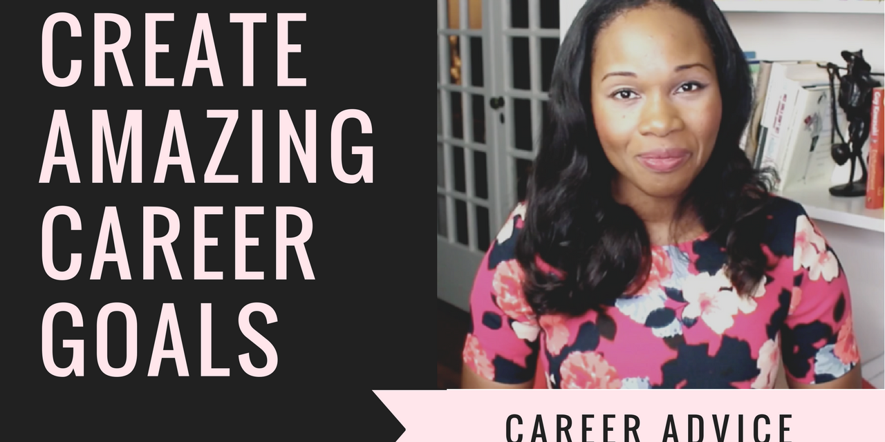 How to Make AMAZING Career Goals (That You’ll Actually Achieve)